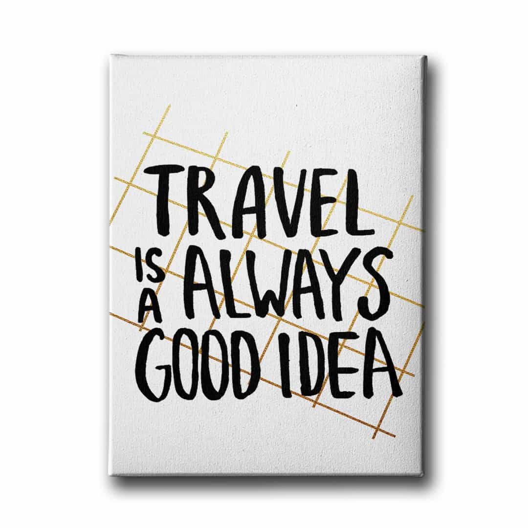 Travel İs A Always Good İdea Canvas Tablo